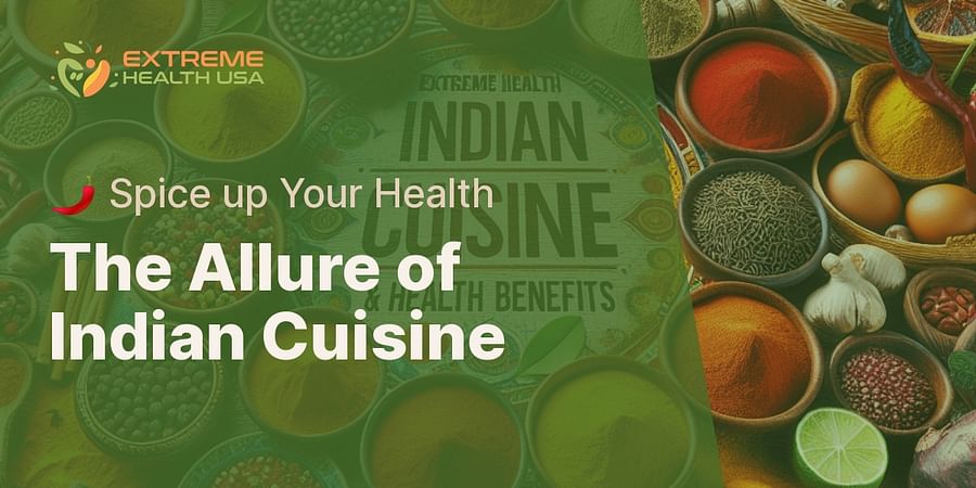 The Allure of Indian Cuisine - 🌶️ Spice up Your Health
